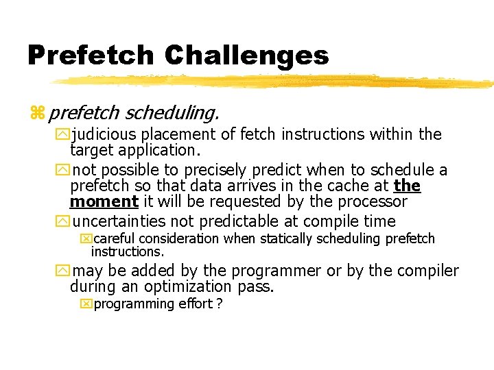 Prefetch Challenges z prefetch scheduling. yjudicious placement of fetch instructions within the target application.