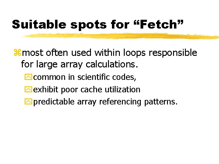 Suitable spots for “Fetch” zmost often used within loops responsible for large array calculations.