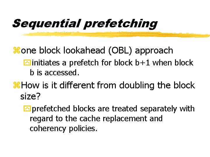 Sequential prefetching zone block lookahead (OBL) approach yinitiates a prefetch for block b+1 when