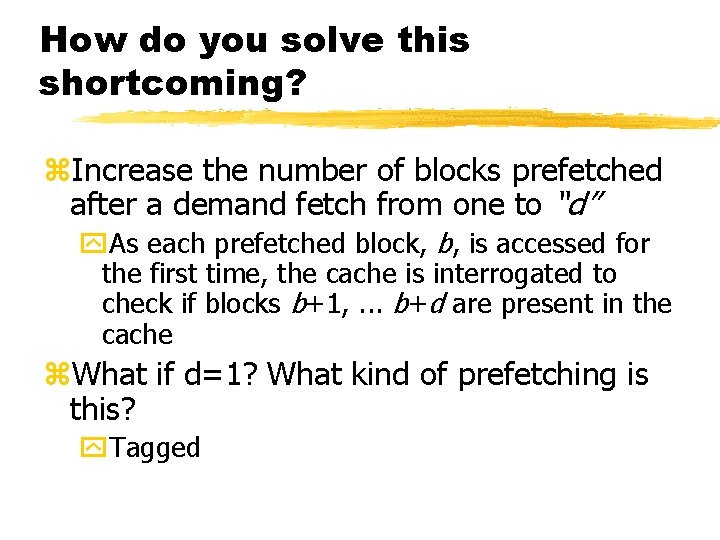 How do you solve this shortcoming? z. Increase the number of blocks prefetched after