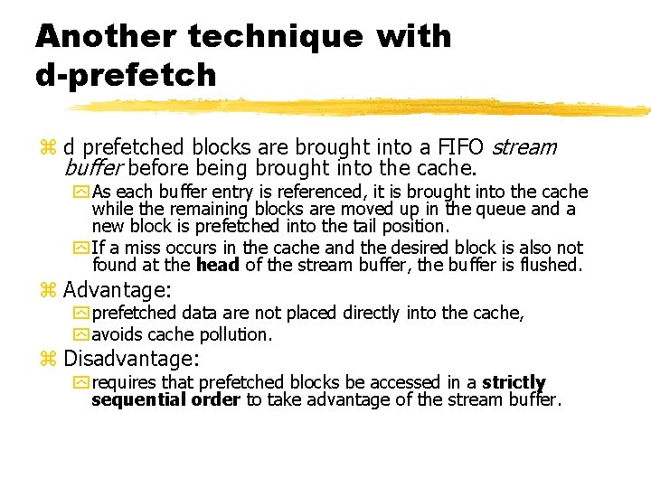 Another technique with d-prefetch z d prefetched blocks are brought into a FIFO stream