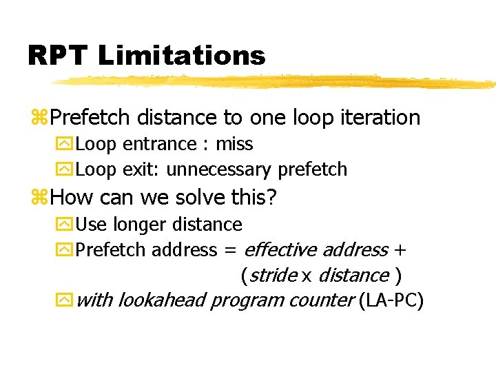 RPT Limitations z. Prefetch distance to one loop iteration y. Loop entrance : miss