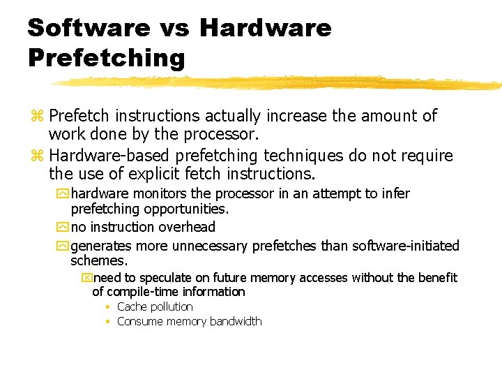 Software vs Hardware Prefetching z Prefetch instructions actually increase the amount of work done