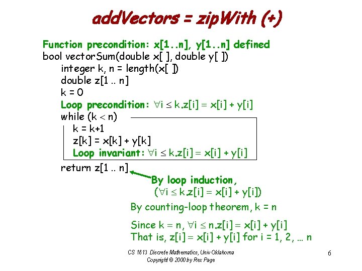 add. Vectors = zip. With (+) Function precondition: x[1. . n], y[1. . n]