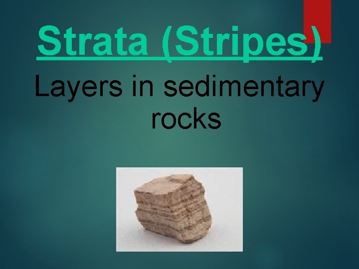 Strata (Stripes) Layers in sedimentary rocks 