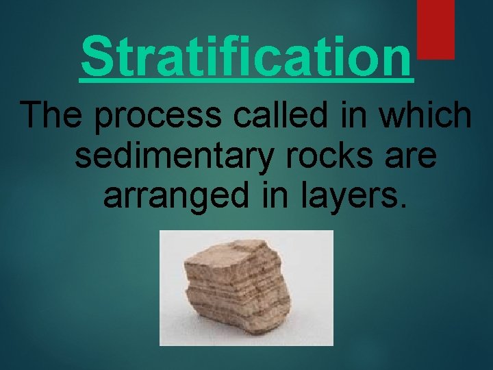 Stratification The process called in which sedimentary rocks are arranged in layers. 