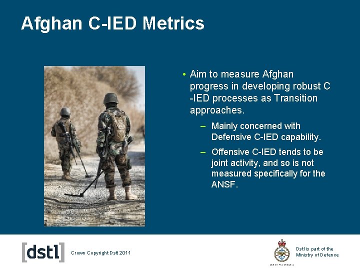 Afghan C-IED Metrics • Aim to measure Afghan progress in developing robust C -IED