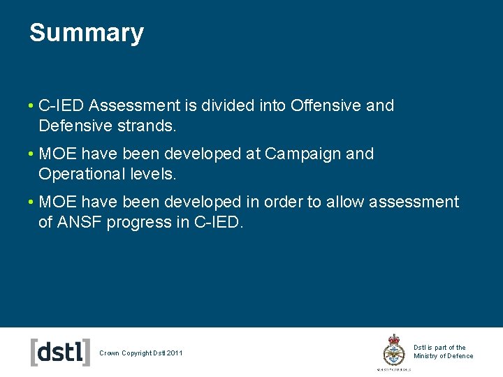 Summary • C-IED Assessment is divided into Offensive and Defensive strands. • MOE have