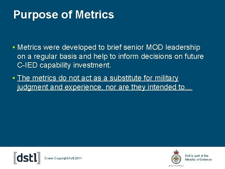 Purpose of Metrics • Metrics were developed to brief senior MOD leadership on a