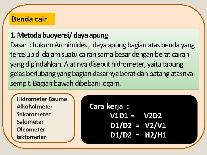 Benda cair 1. Metoda buoyensi/ daya apung Dasar : hukum Archimides , daya apung