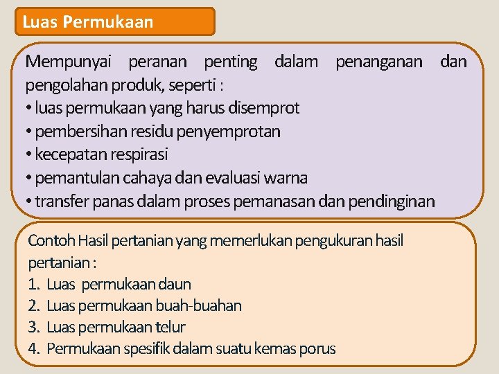 Luas Permukaan Mempunyai peranan penting dalam penanganan dan pengolahan produk, seperti : • luas