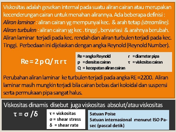 Viskositas adalah gesekan internal pada suatu aliran cairan atau merupakan kecenderungan cairan untuk menahan