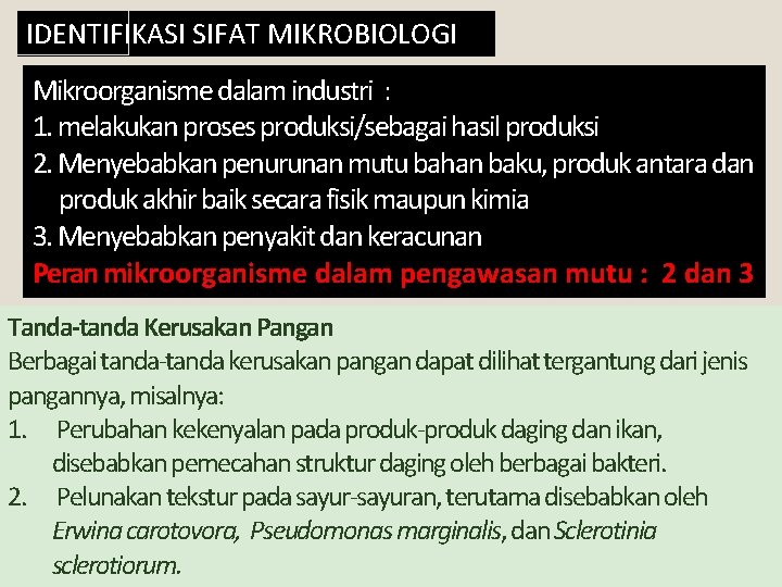 IDENTIFIKASI SIFAT MIKROBIOLOGI Mikroorganisme dalam industri : 1. melakukan proses produksi/sebagai hasil produksi 2. IDENTIFIKASI SIFAT MIKROBIOLOGI Mikroorganisme dalam industri : 1. melakukan proses produksi/sebagai hasil produksi 2.