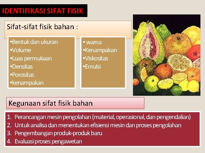 IDENTIFIKASI SIFAT FISIK Sifat-sifat fisik bahan : • Bentuk dan ukuran • Volume • IDENTIFIKASI SIFAT FISIK Sifat-sifat fisik bahan : • Bentuk dan ukuran • Volume •