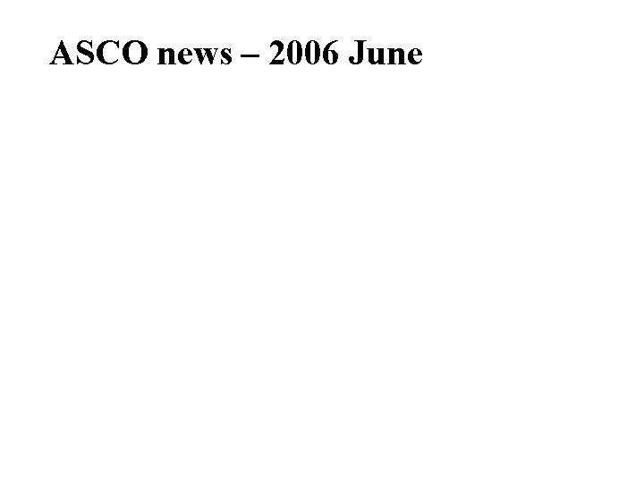 ASCO news – 2006 June 