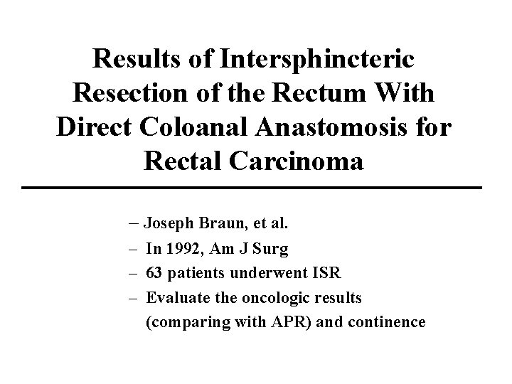 Results of Intersphincteric Resection of the Rectum With Direct Coloanal Anastomosis for Rectal Carcinoma
