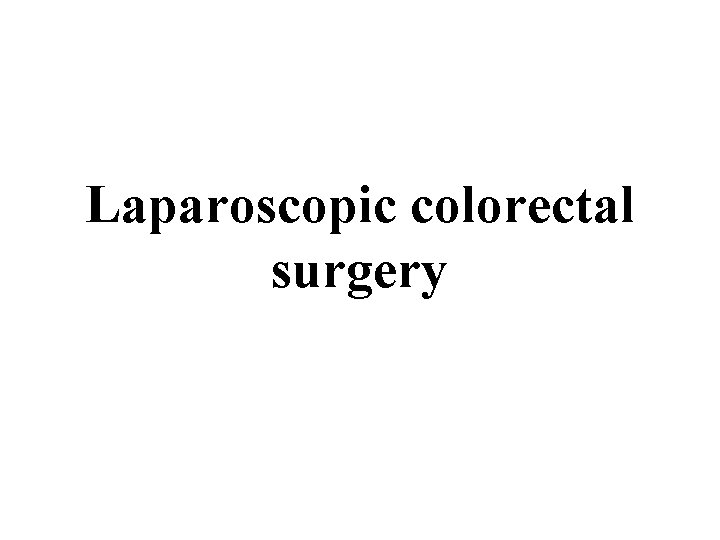 Laparoscopic colorectal surgery 