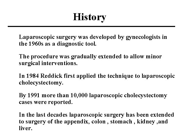 History Laparoscopic surgery was developed by gynecologists in the 1960 s as a diagnostic