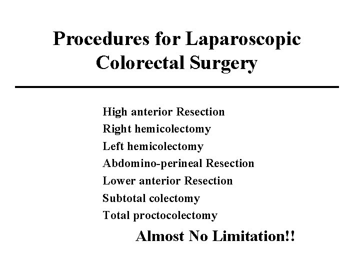 Procedures for Laparoscopic Colorectal Surgery High anterior Resection Right hemicolectomy Left hemicolectomy Abdomino-perineal Resection