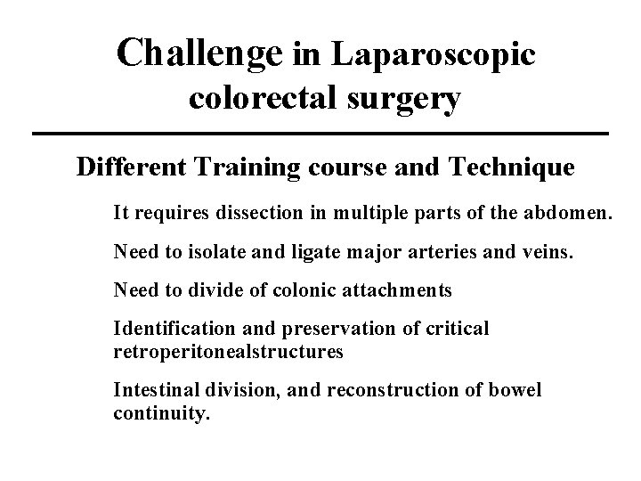 Challenge in Laparoscopic colorectal surgery Different Training course and Technique It requires dissection in