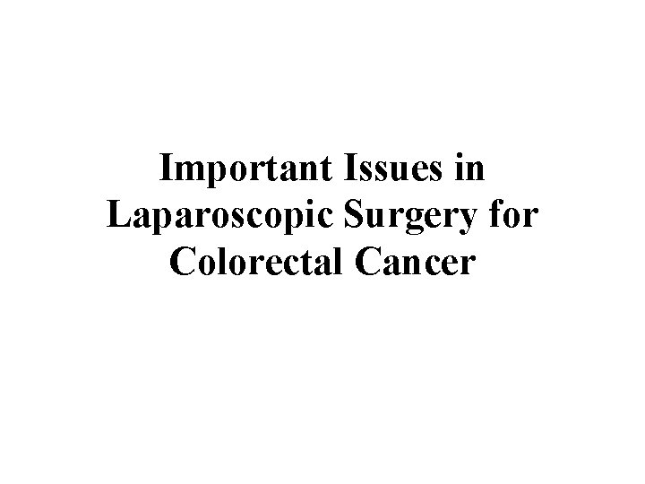 Important Issues in Laparoscopic Surgery for Colorectal Cancer 
