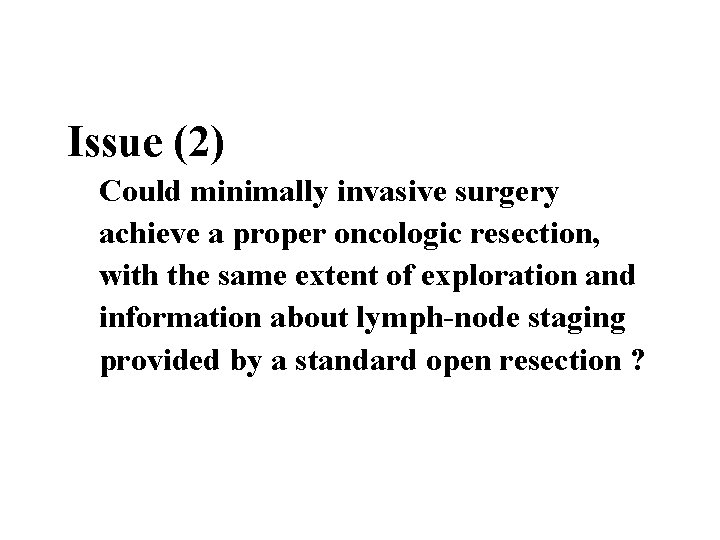 Issue (2) Could minimally invasive surgery achieve a proper oncologic resection, with the same