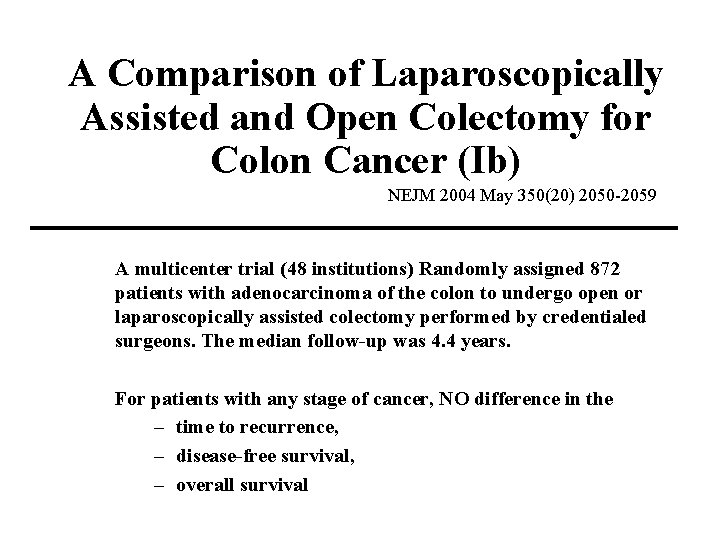 A Comparison of Laparoscopically Assisted and Open Colectomy for Colon Cancer (Ib) NEJM 2004