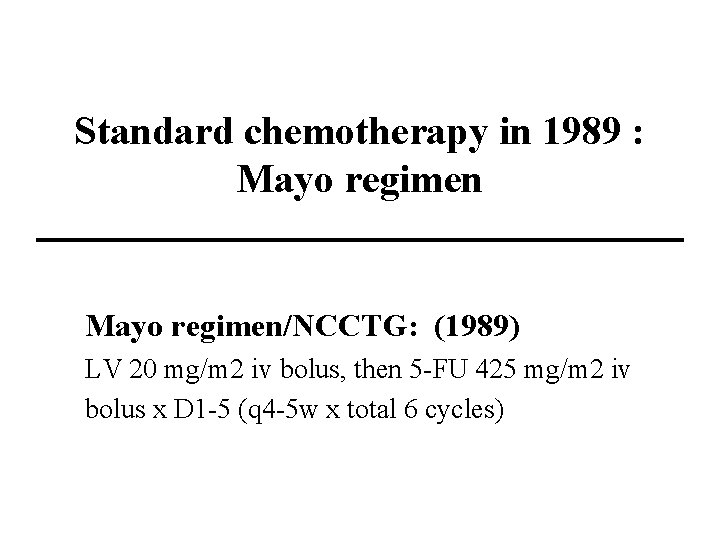 Standard chemotherapy in 1989 : Mayo regimen/NCCTG: (1989) LV 20 mg/m 2 iv bolus,