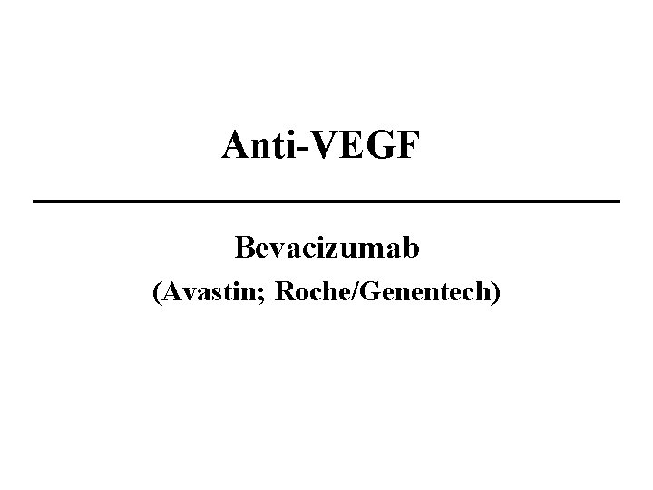 Anti-VEGF Bevacizumab (Avastin; Roche/Genentech) 