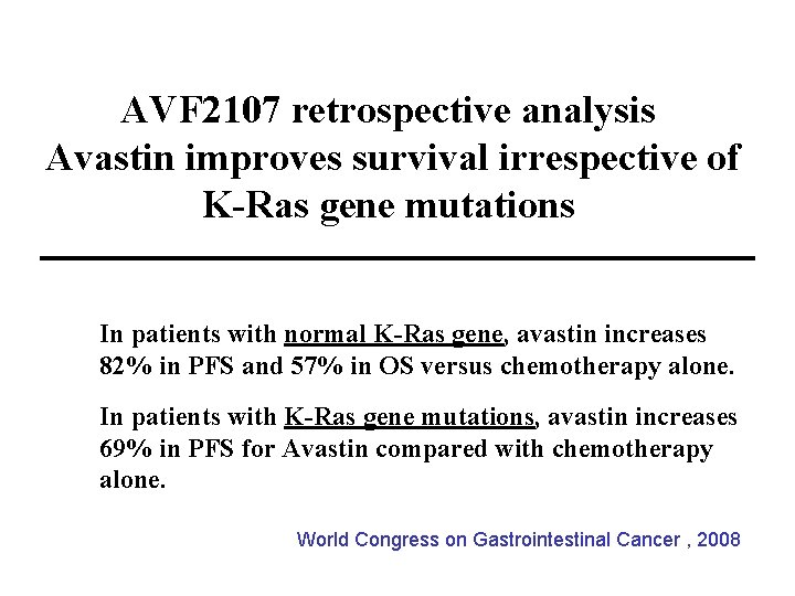 AVF 2107 retrospective analysis Avastin improves survival irrespective of K-Ras gene mutations In patients