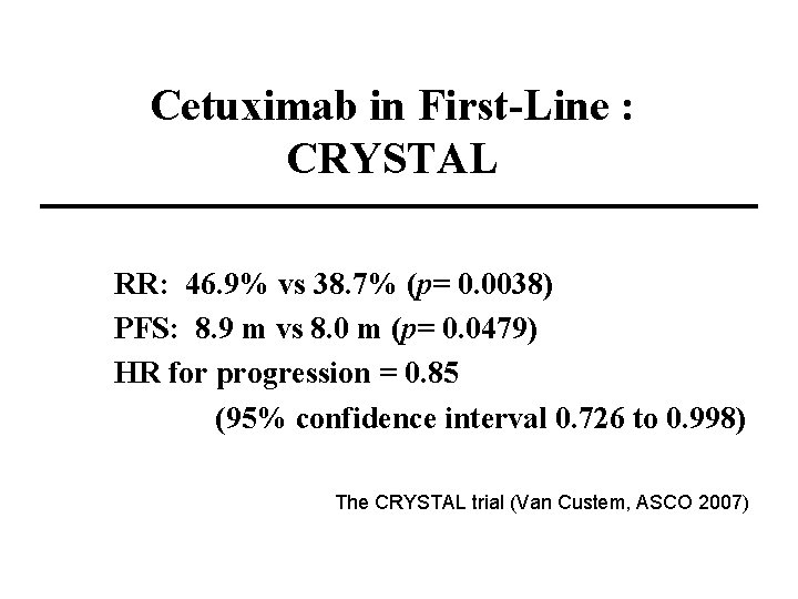 Cetuximab in First-Line : CRYSTAL RR: 46. 9% vs 38. 7% (p= 0. 0038)