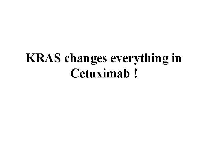 KRAS changes everything in Cetuximab ! 