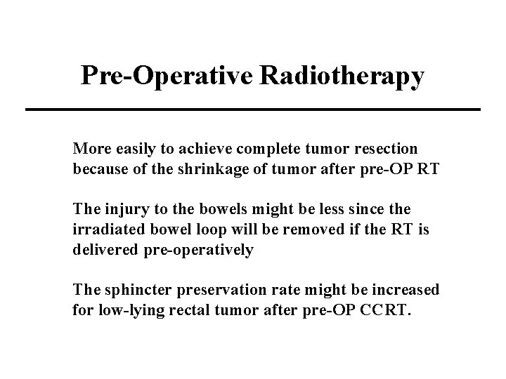 Pre-Operative Radiotherapy More easily to achieve complete tumor resection because of the shrinkage of