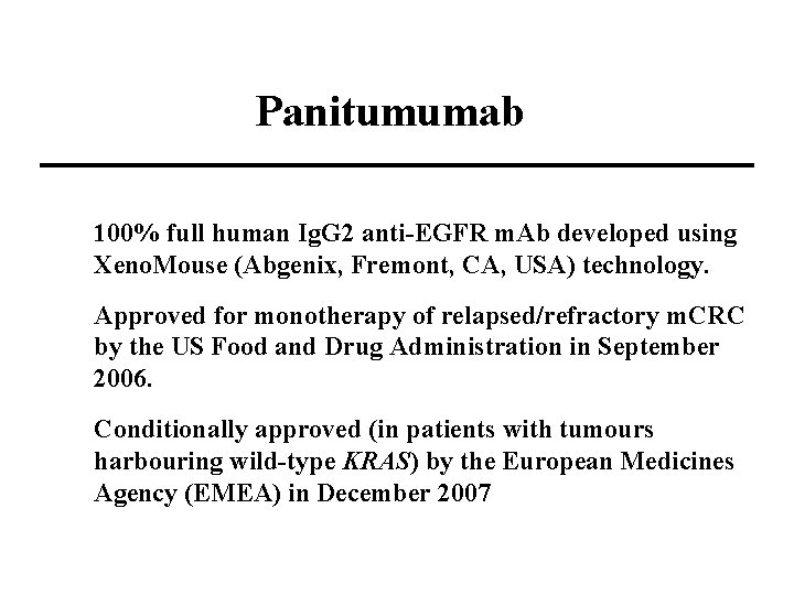 Panitumumab 100% full human Ig. G 2 anti-EGFR m. Ab developed using Xeno. Mouse