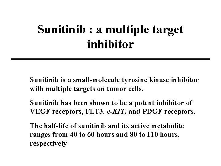 Sunitinib : a multiple target inhibitor Sunitinib is a small-molecule tyrosine kinase inhibitor with