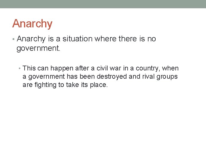 Anarchy • Anarchy is a situation where there is no government. • This can