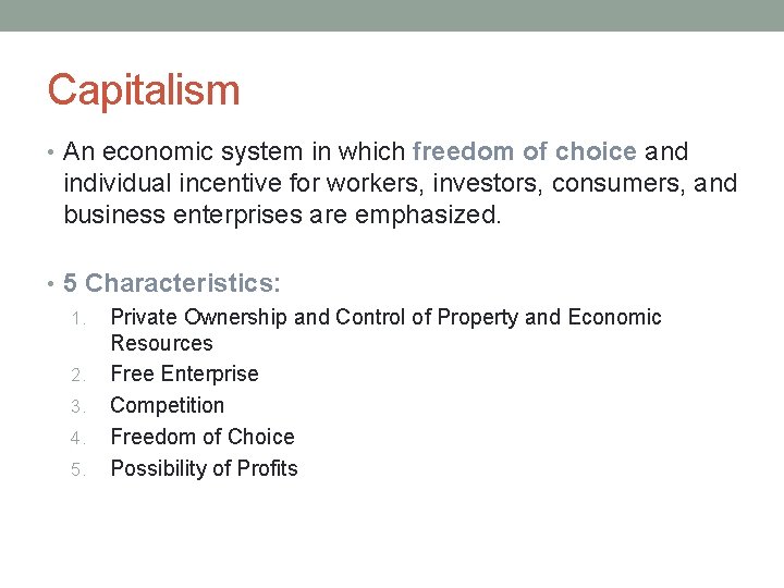 Capitalism • An economic system in which freedom of choice and individual incentive for