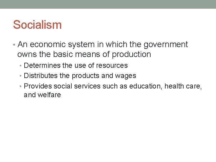 Socialism • An economic system in which the government owns the basic means of