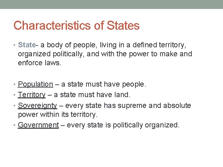 Characteristics of States • State- a body of people, living in a defined territory,