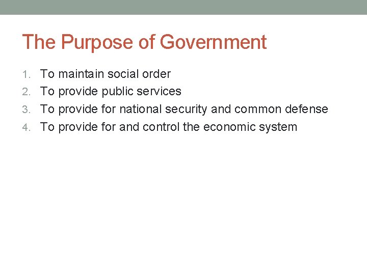 The Purpose of Government 1. To maintain social order 2. To provide public services
