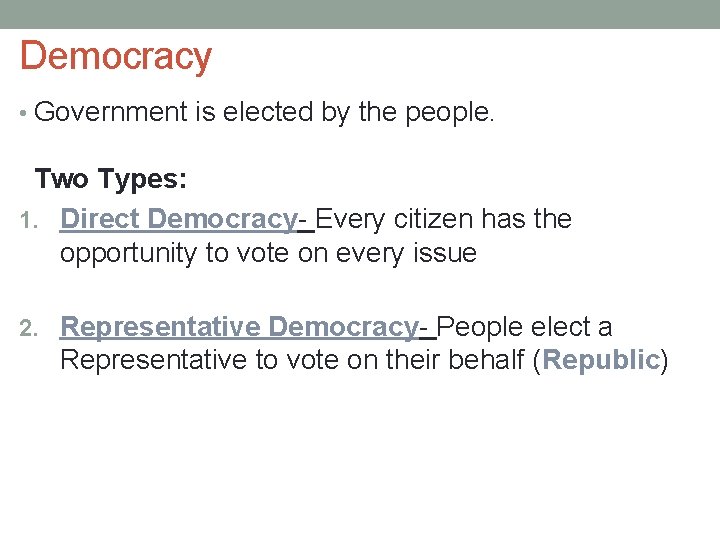 Democracy • Government is elected by the people. Two Types: 1. Direct Democracy- Every
