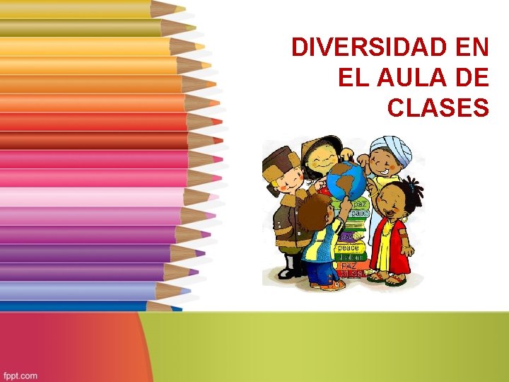 DIVERSIDAD EN EL AULA DE CLASES La diversidad