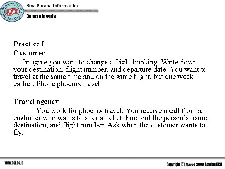 Practice I Customer Imagine you want to change a flight booking. Write down your