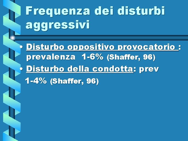 Frequenza dei disturbi aggressivi • Disturbo oppositivo provocatorio : prevalenza 1 -6% (Shaffer, 96)