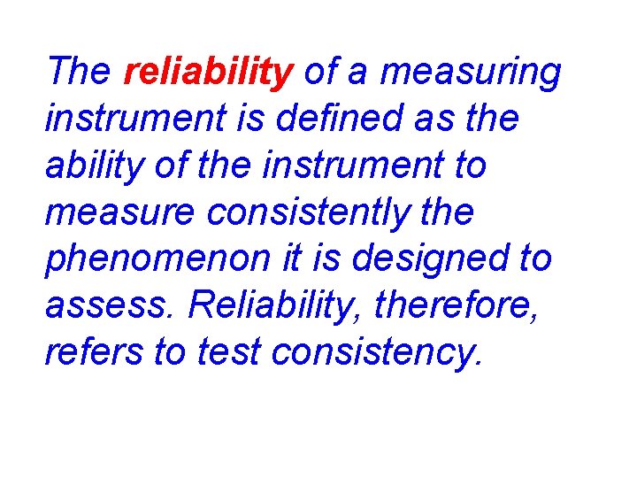 The reliability of a measuring instrument is defined as the ability of the instrument