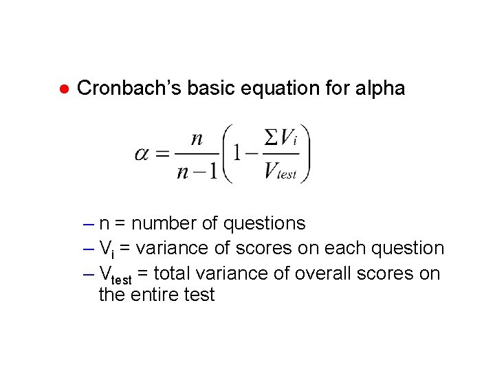 l Cronbach’s basic equation for alpha – n = number of questions – Vi