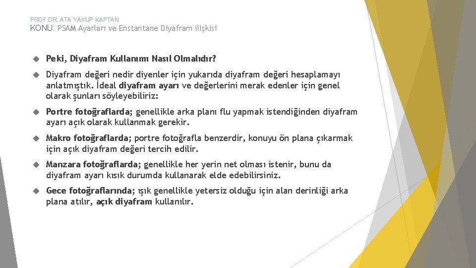 PROF. DR. ATA YAKUP KAPTAN KONU: PSAM Ayarları ve Enstantane Diyafram ilişkisi Peki, Diyafram