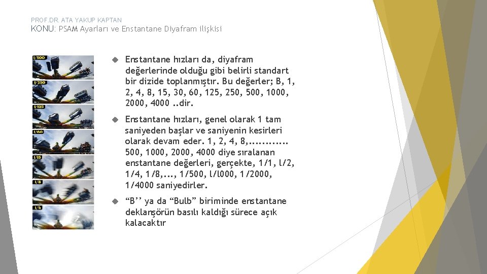 PROF. DR. ATA YAKUP KAPTAN KONU: PSAM Ayarları ve Enstantane Diyafram ilişkisi Enstantane hızları