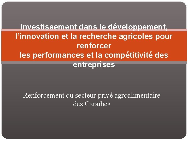 Investissement dans le développement, l’innovation et la recherche agricoles pour renforcer les performances et