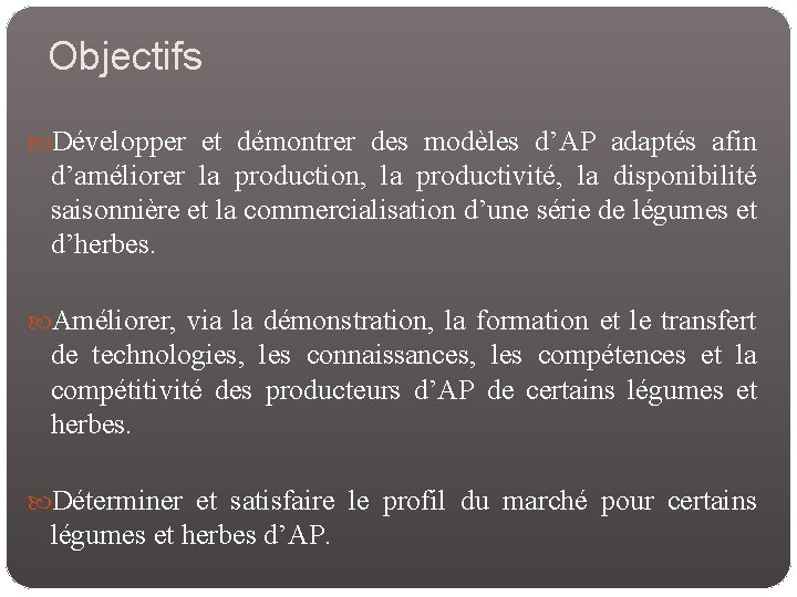 Objectifs Développer et démontrer des modèles d’AP adaptés afin d’améliorer la production, la productivité,